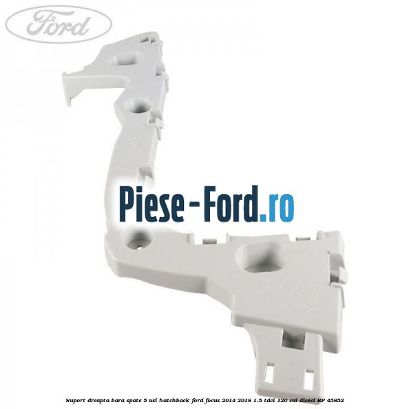 Suport dreapta bara spate 4 usi berlina Ford Focus 2014-2018 1.5 TDCi 120 cai diesel